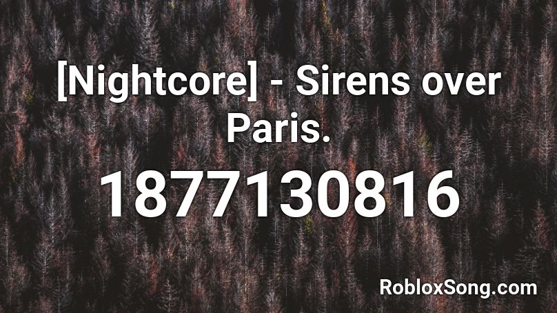 [Nightcore] - Sirens over Paris. Roblox ID