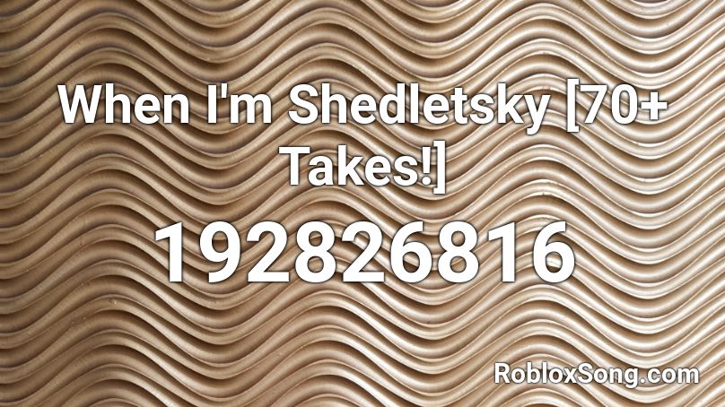 When I'm Shedletsky [70+ Takes!] Roblox ID