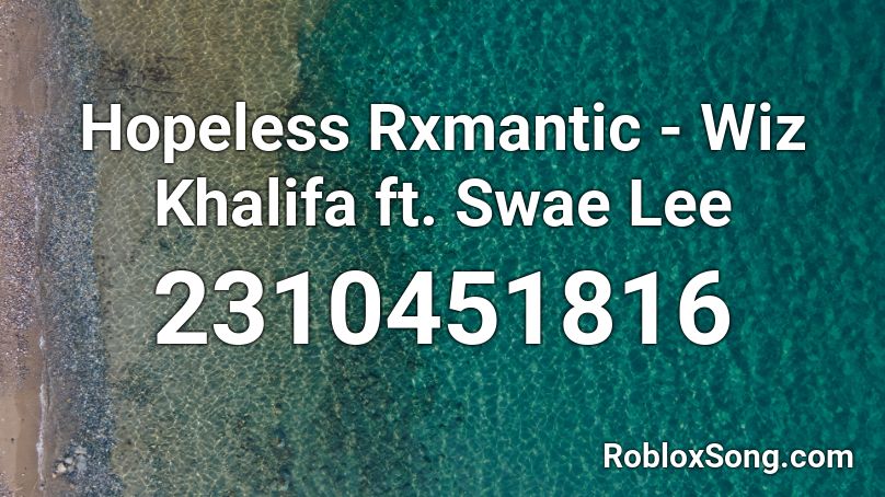 Hopeless Rxmantic - Wiz Khalifa ft. Swae Lee Roblox ID