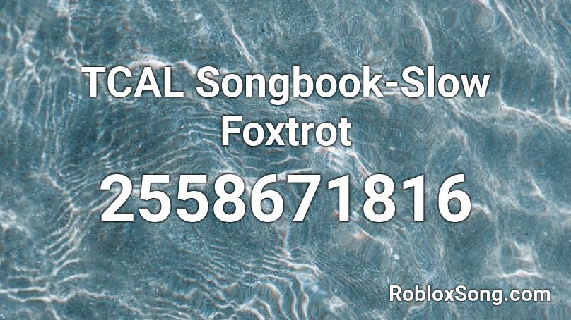 TCAL Songbook-Slow Foxtrot Roblox ID