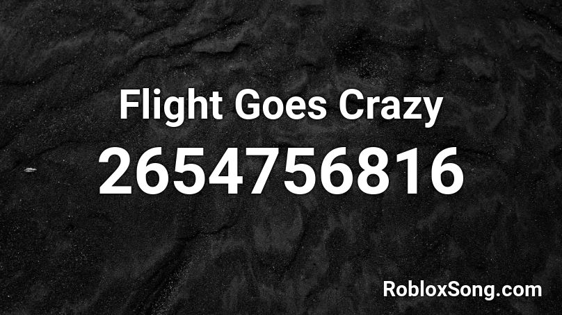 Flight Goes Crazy Roblox ID
