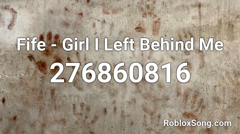 Fife - Girl I Left Behind Me Roblox ID
