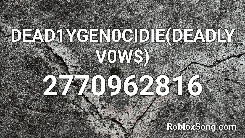 DEAD1YGEN0CIDIE(DEADLY V0W$) Roblox ID