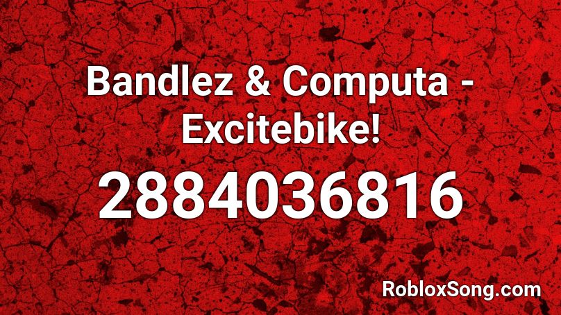 Bandlez & Computa - Excitebike! Roblox ID