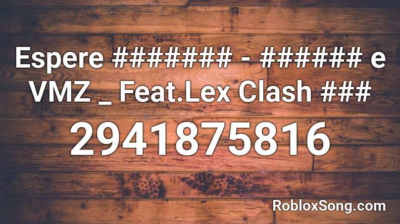 Espere ####### - ###### e VMZ _ Feat.Lex Clash ### Roblox ID