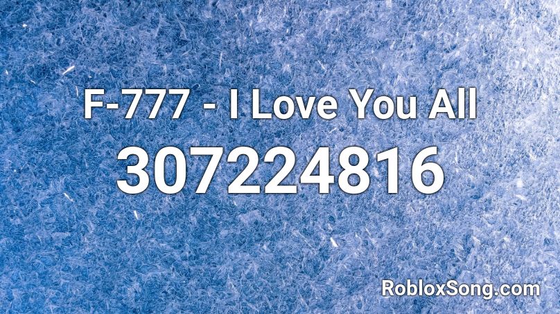 F-777 - I Love You All Roblox ID
