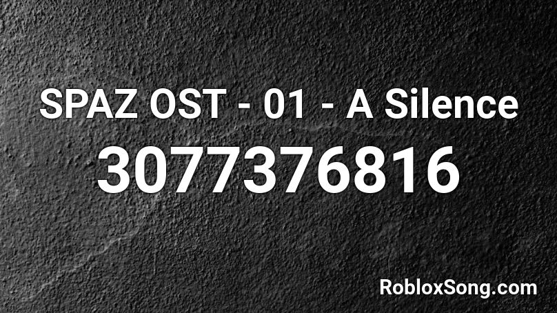 SPAZ OST - 01 - A Silence Roblox ID