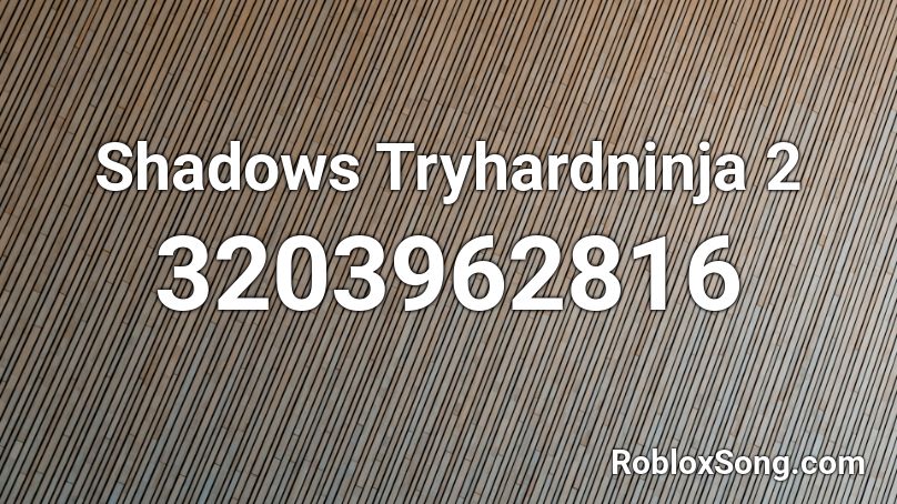 Shadows Tryhardninja 2 Roblox ID