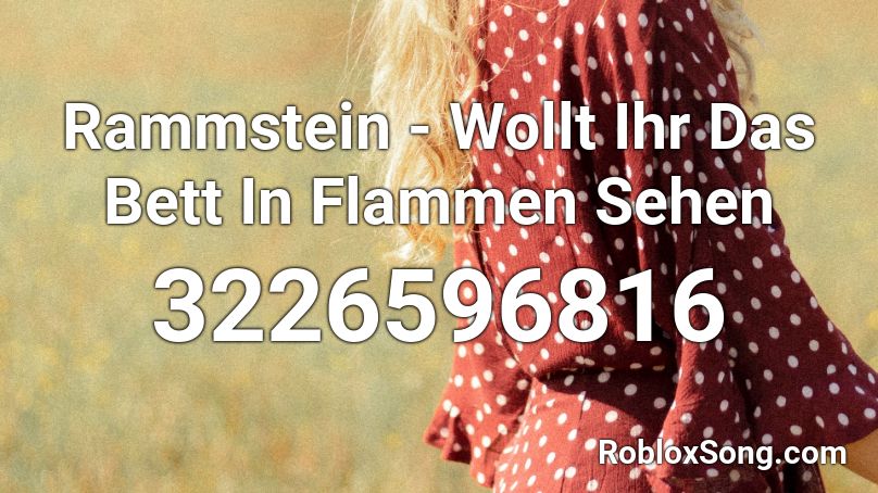 Rammstein - Wollt Ihr Das Bett In Flammen Sehen Roblox ID