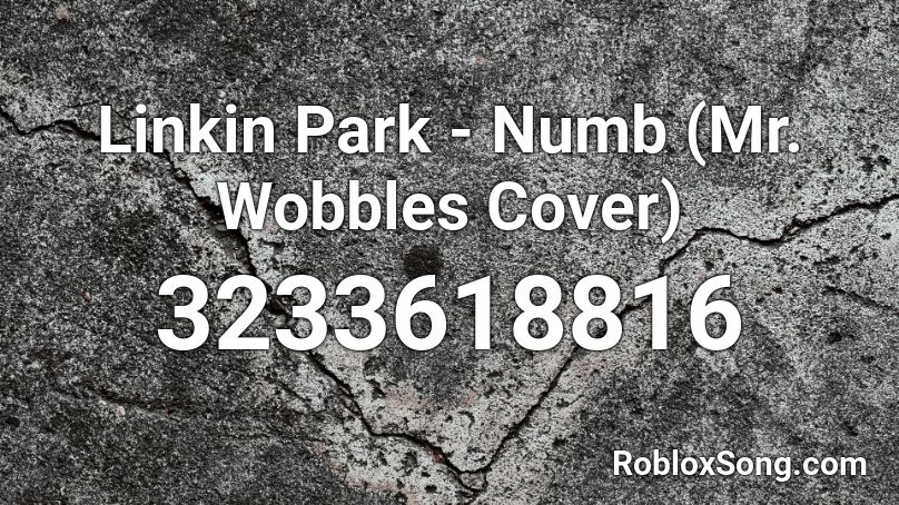 Linkin Park - Numb (Mr. Wobbles Cover) Roblox ID