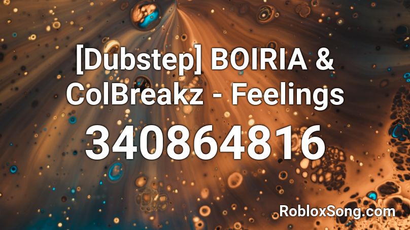 [Dubstep] BOIRIA & ColBreakz - Feelings Roblox ID