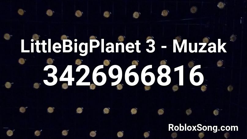 LittleBigPlanet 3 - Muzak Roblox ID