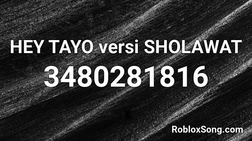HEY TAYO versi SHOLAWAT Roblox ID