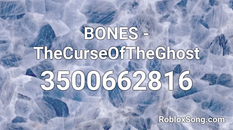 BONES - TheCurseOfTheGhost Roblox ID