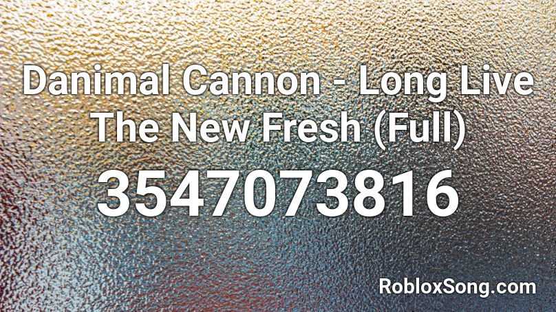 Danimal Cannon - Long Live The New Fresh (Full) Roblox ID