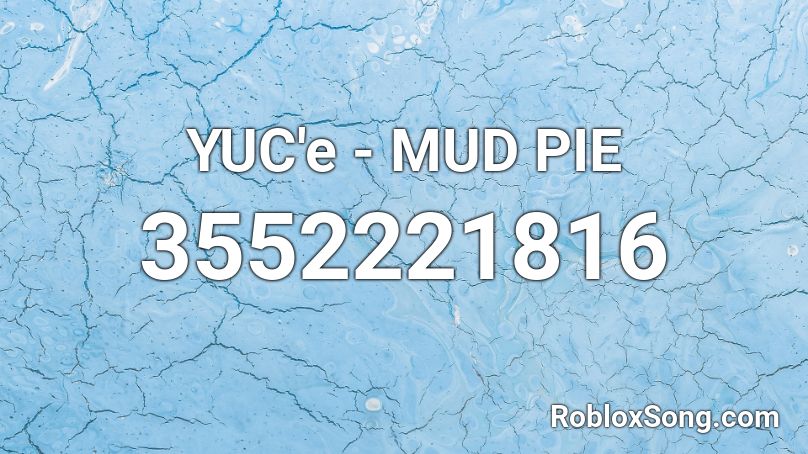 YUC'e - MUD PIE Roblox ID
