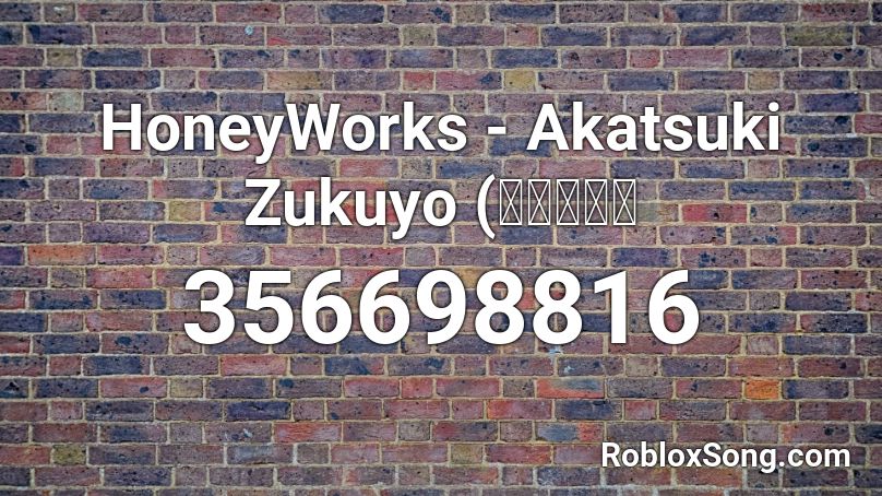 HoneyWorks - Akatsuki Zukuyo (暁ずくよ） Roblox ID
