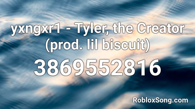 yxngxr1 - Tyler, the Creator (prod. lil biscuit) Roblox ID