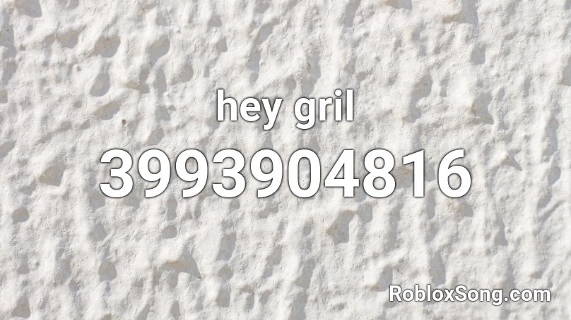 hey gril Roblox ID