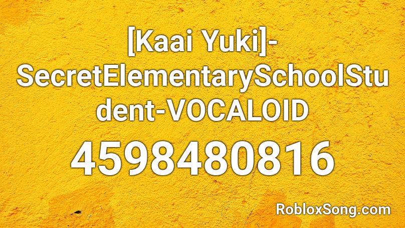 [Kaai Yuki]-SecretElementarySchoolStudent-VOCALOID Roblox ID