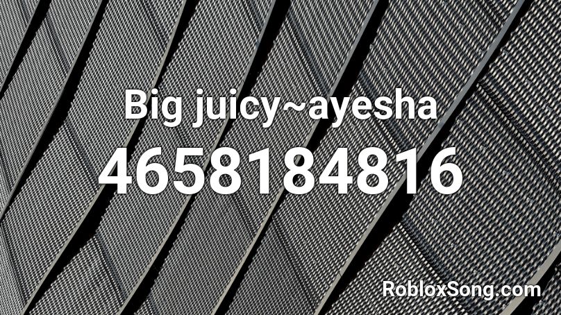 Big juicy~ayesha Roblox ID