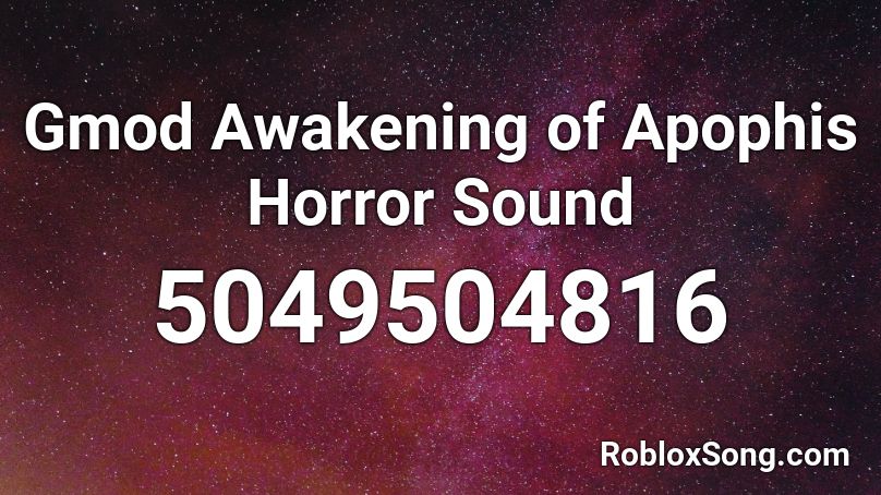 Gmod Awakening of Apophis Horror Sound Roblox ID
