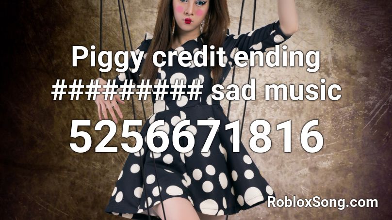 Piggy credit ending ######### sad music Roblox ID