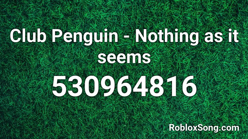 Club Penguin - Nothing as it seems Roblox ID