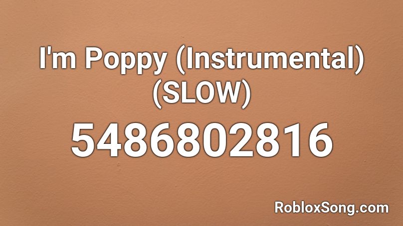 I M Poppy Instrumental Slow Roblox Id Roblox Music Codes - low life roblox id poppy