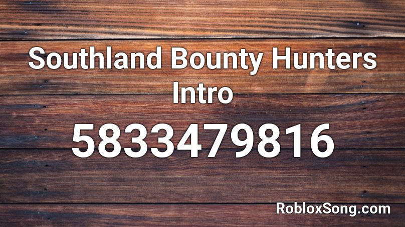 Southland Bounty Hunters Intro Roblox ID