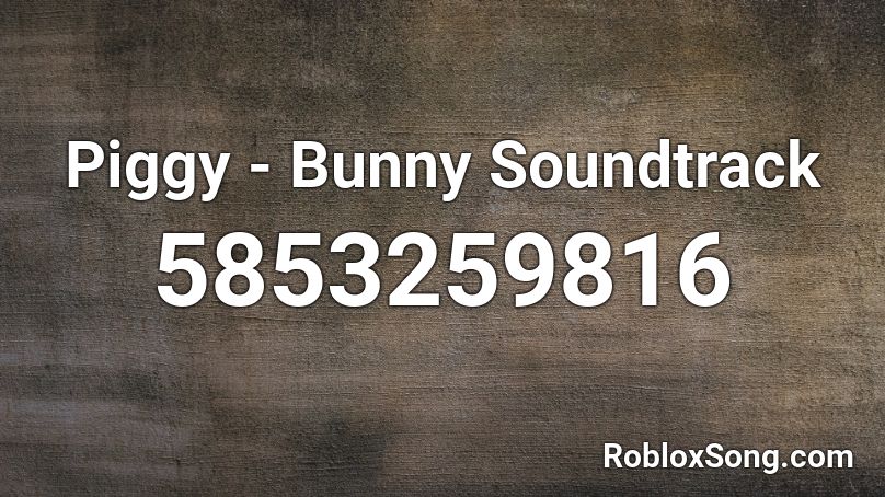 Piggy - Bunny Soundtrack Roblox ID