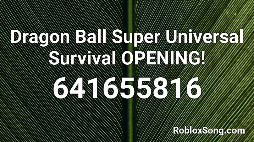 Dragon Ball Super Universal Survival OPENING! Roblox ID