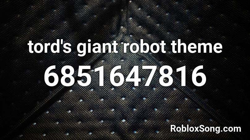Tord S Giant Robot Theme Roblox Id Roblox Music Codes - tha supreme roblox id