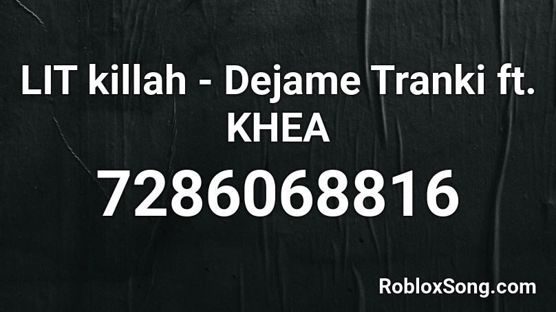 LIT killah - Dejame Tranki ft. KHEA Roblox ID