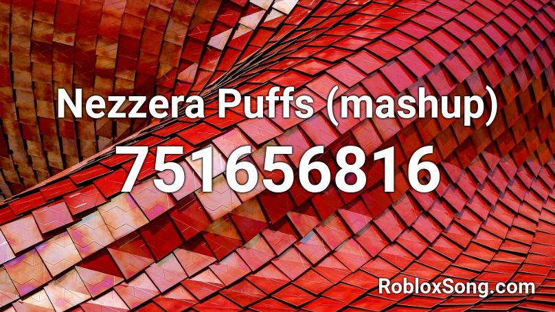 Nezzera Puffs (mashup) Roblox ID