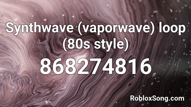 Synthwave Vaporwave Loop 80s Style Roblox ID Roblox Music Codes 868274816 