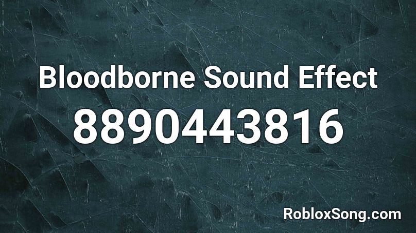 Bloodborne Sound Effect Roblox ID