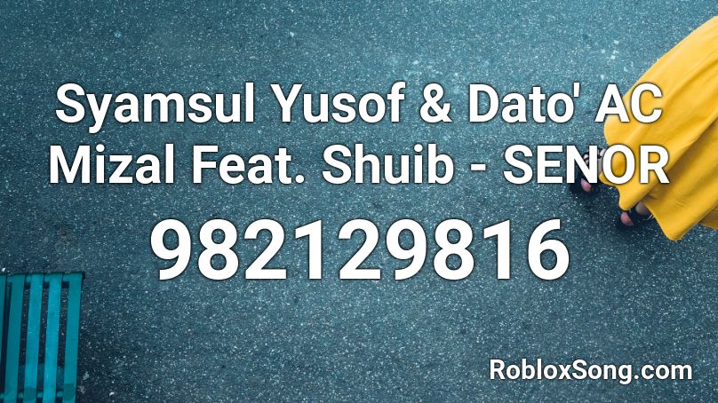 Syamsul Yusof & Dato' AC Mizal Feat. Shuib - SENOR Roblox ID