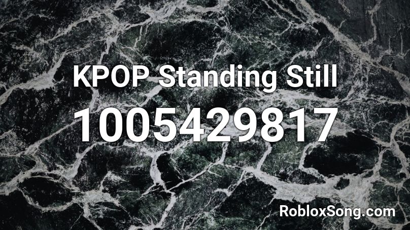 KPOP Standing Still Roblox ID