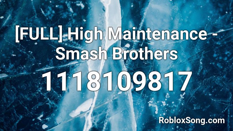 [FULL] High Maintenance - Smash Brothers Roblox ID