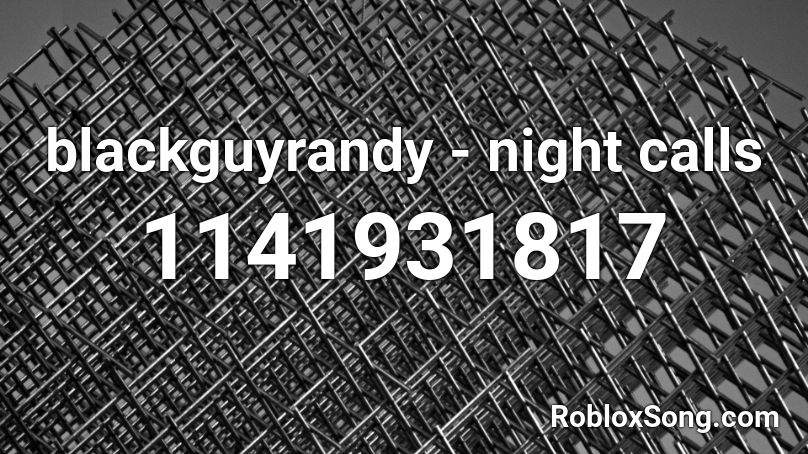 blackguyrandy - night calls Roblox ID