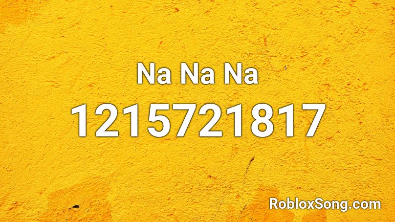 Na Na Na Roblox ID