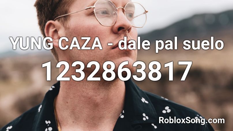 YUNG CAZA - dale pal suelo  Roblox ID