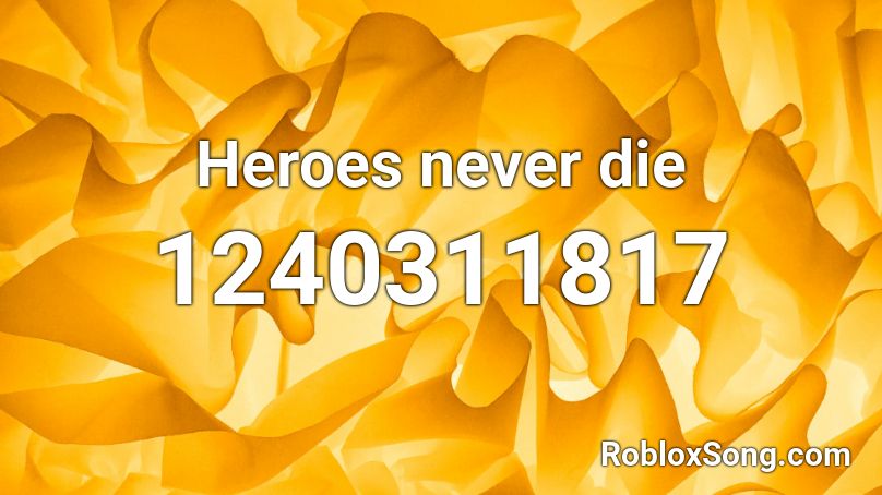 Heroes never die Roblox ID