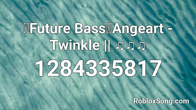 【Future Bass】Angeart - Twinkle || ♫♫♫ Roblox ID