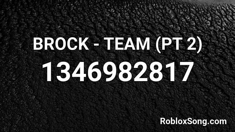 BROCK - TEAM (PT 2) Roblox ID