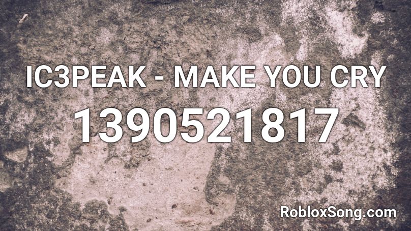 IC3PEAK - MAKE YOU CRY Roblox ID