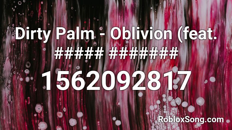 Dirty Palm - Oblivion (feat. ##### ####### Roblox ID