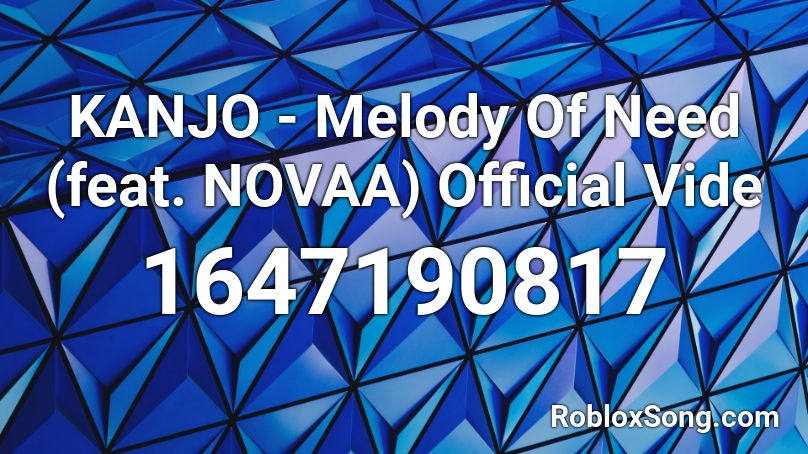 KANJO - Melody Of Need (feat. NOVAA) Official Vide Roblox ID