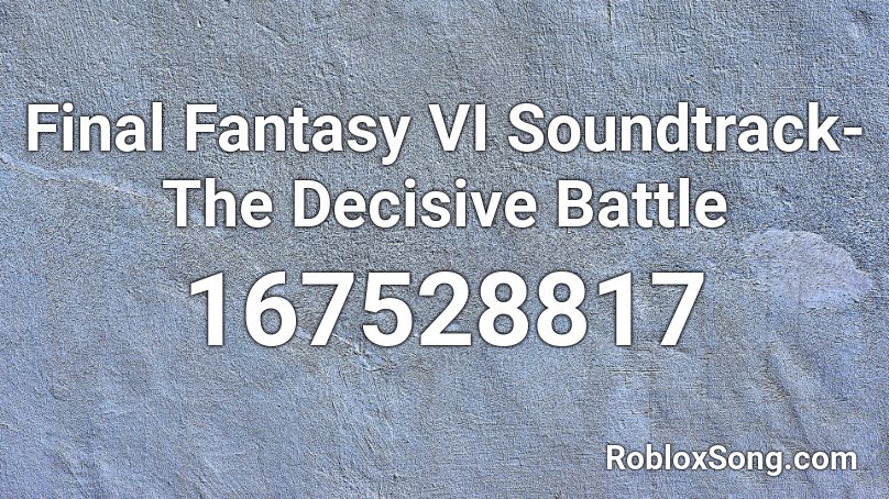 Final Fantasy VI Soundtrack- The Decisive Battle Roblox ID